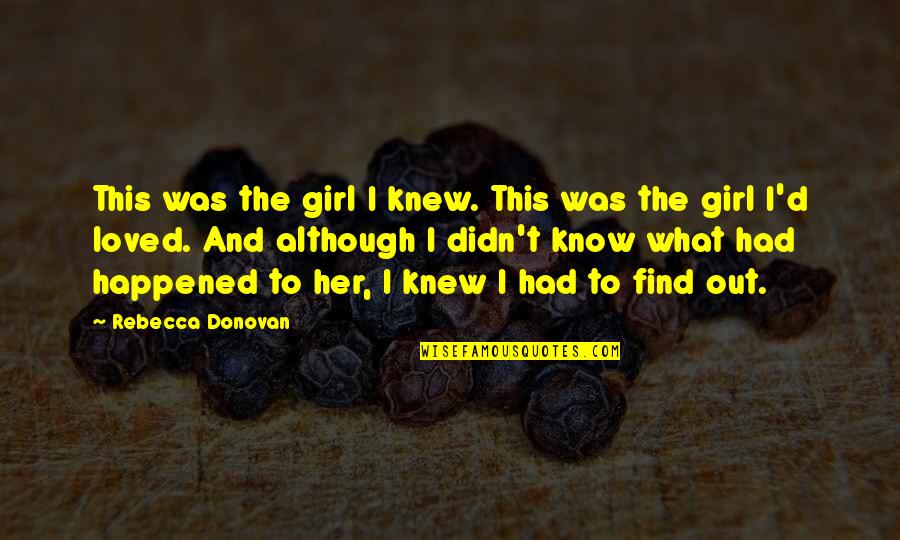 Attercop Tomnoddy Quotes By Rebecca Donovan: This was the girl I knew. This was Attercop Tomnoddy Quotes By Rebecca Donovan: This was the girl I knew. This was