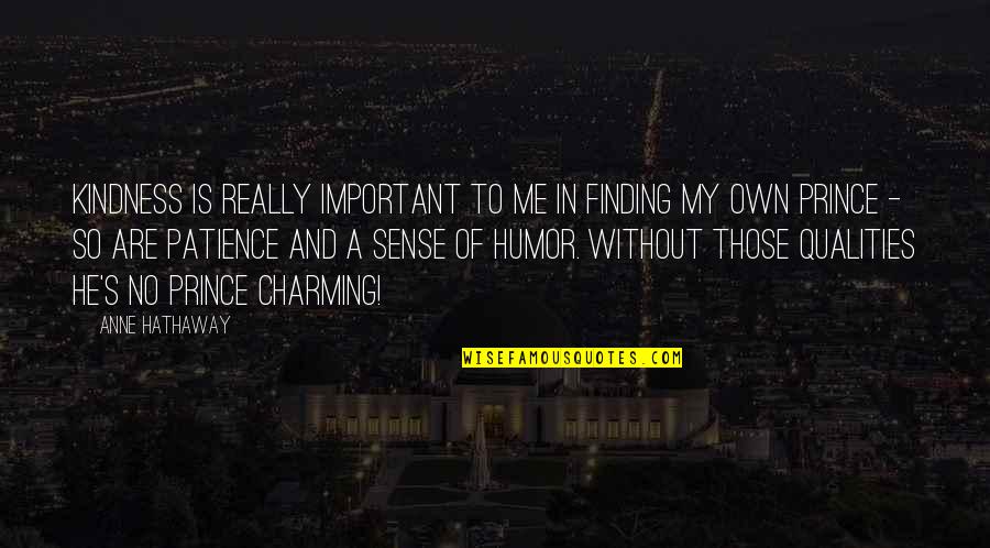 Atterra Quotes By Anne Hathaway: Kindness is really important to me in finding Atterra Quotes By Anne Hathaway: Kindness is really important to me in finding