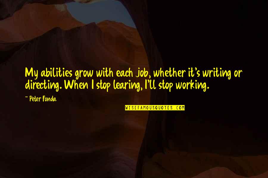 Atterrir Quotes By Peter Fonda: My abilities grow with each job, whether it's Atterrir Quotes By Peter Fonda: My abilities grow with each job, whether it's