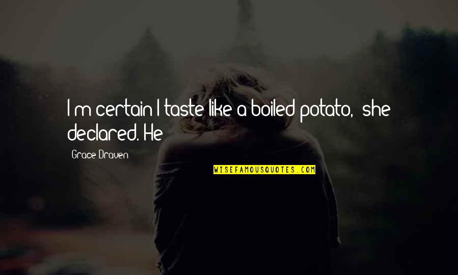 Atterrissage Quotes By Grace Draven: I'm certain I taste like a boiled potato," Atterrissage Quotes By Grace Draven: I'm certain I taste like a boiled potato,"