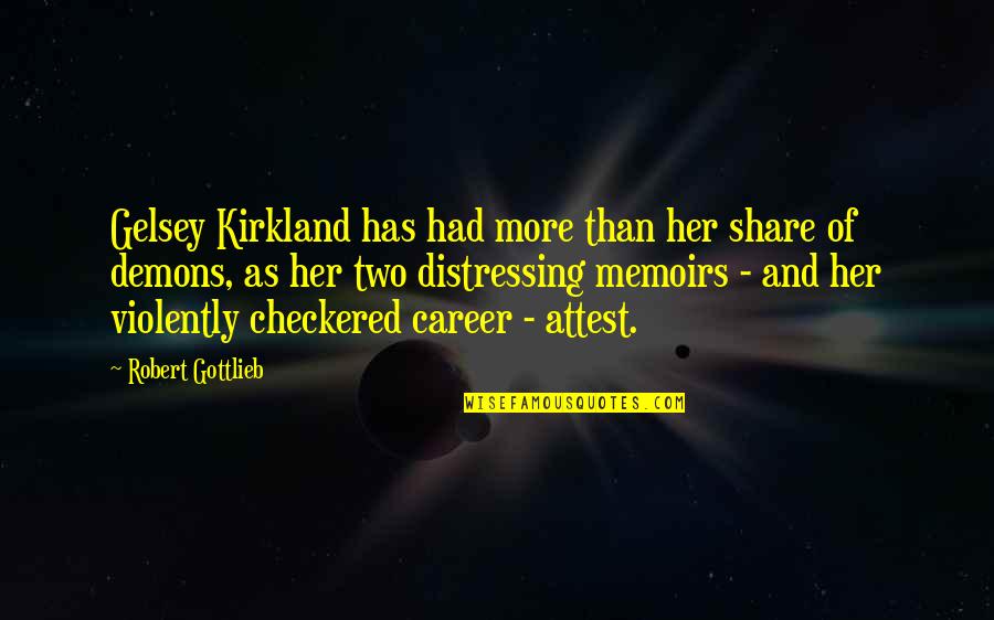 Attest Quotes By Robert Gottlieb: Gelsey Kirkland has had more than her share