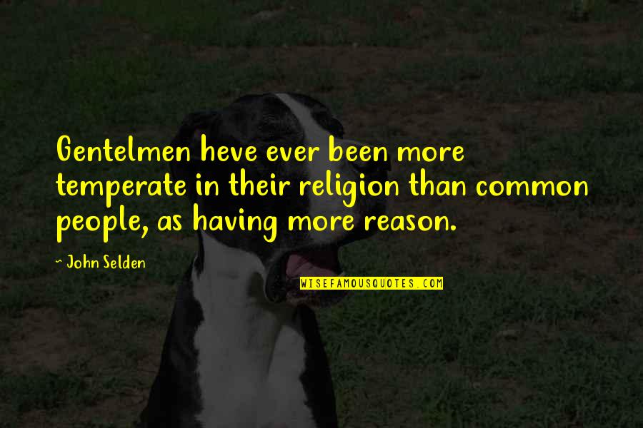 Attestation Couvre Quotes By John Selden: Gentelmen heve ever been more temperate in their