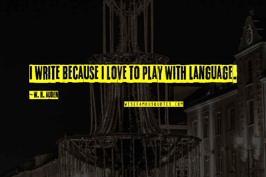 Attestation Couvre Quotes By W. H. Auden: I write because I love to play with