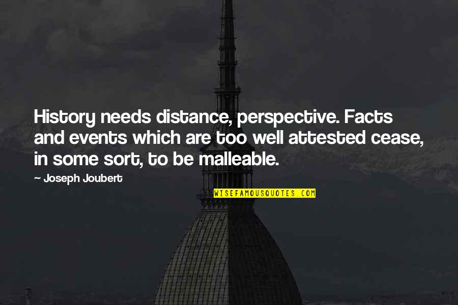 Attested Quotes By Joseph Joubert: History needs distance, perspective. Facts and events which