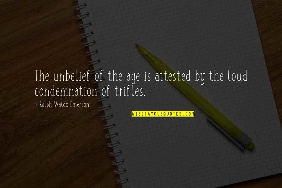 Attested Quotes By Ralph Waldo Emerson: The unbelief of the age is attested by
