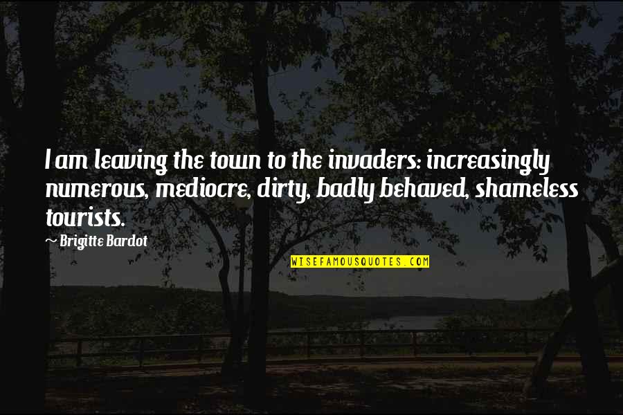 Attested Synonym Quotes By Brigitte Bardot: I am leaving the town to the invaders: