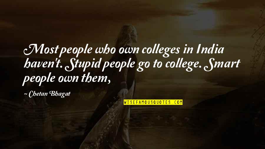 Attested Synonym Quotes By Chetan Bhagat: Most people who own colleges in India haven't.