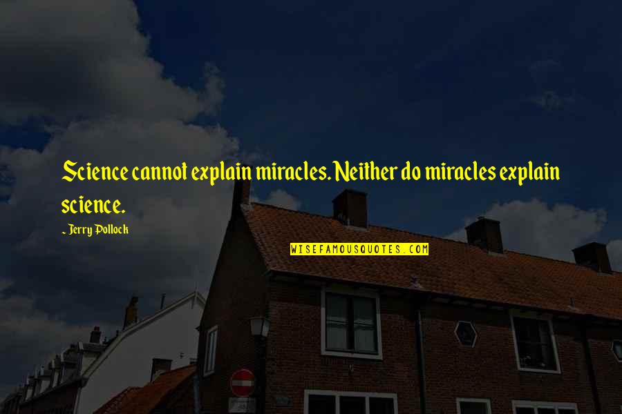 Attewell Hayes Quotes By Jerry Pollock: Science cannot explain miracles. Neither do miracles explain