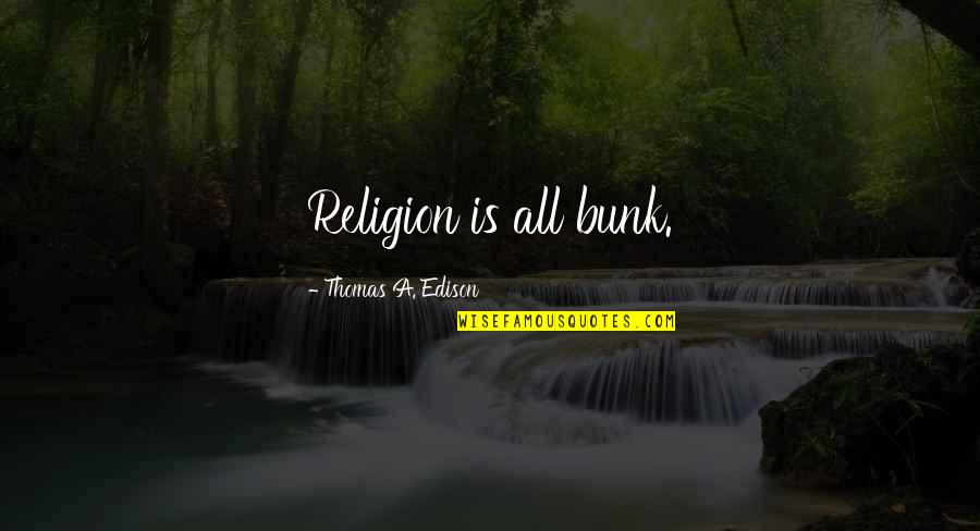 Atthracts Quotes By Thomas A. Edison: Religion is all bunk.