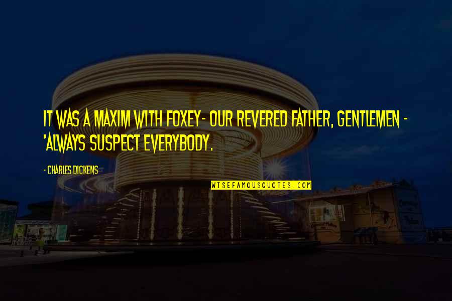 Attia Drive Quotes By Charles Dickens: It was a maxim with Foxey- our revered Attia Drive Quotes By Charles Dickens: It was a maxim with Foxey- our revered