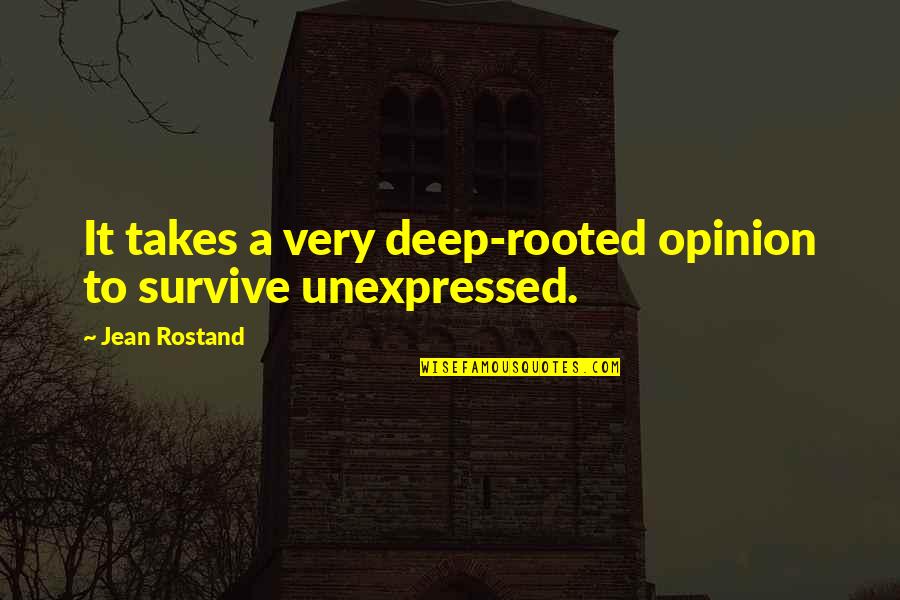Attia Drive Quotes By Jean Rostand: It takes a very deep-rooted opinion to survive