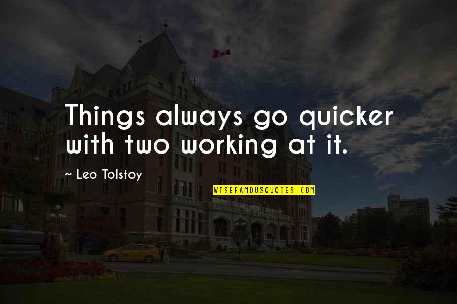 Attia Hosain Quotes By Leo Tolstoy: Things always go quicker with two working at