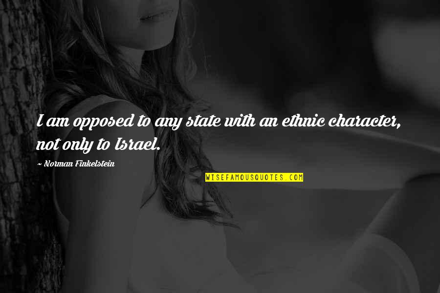 Attia Md Quotes By Norman Finkelstein: I am opposed to any state with an Attia Md Quotes By Norman Finkelstein: I am opposed to any state with an
