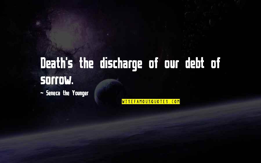 Attiba Jeffrey Quotes By Seneca The Younger: Death's the discharge of our debt of sorrow.