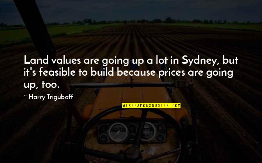 Attic Greek Quotes By Harry Triguboff: Land values are going up a lot in