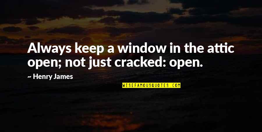 Attic Quotes By Henry James: Always keep a window in the attic open;