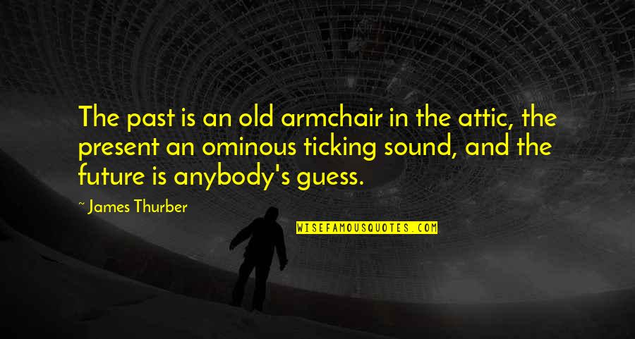 Attic Quotes By James Thurber: The past is an old armchair in the