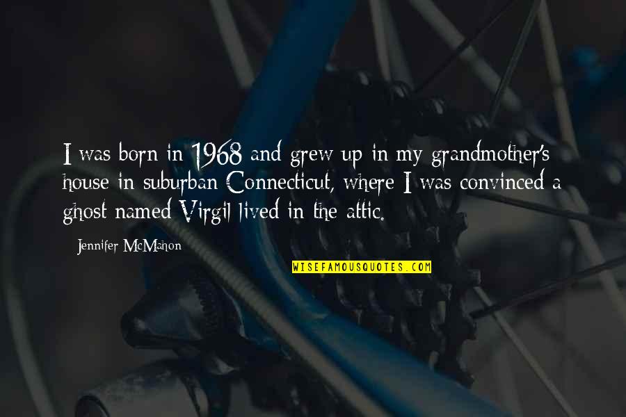 Attic Quotes By Jennifer McMahon: I was born in 1968 and grew up