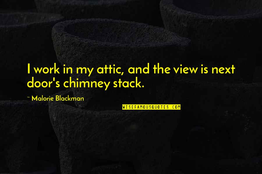 Attic Quotes By Malorie Blackman: I work in my attic, and the view