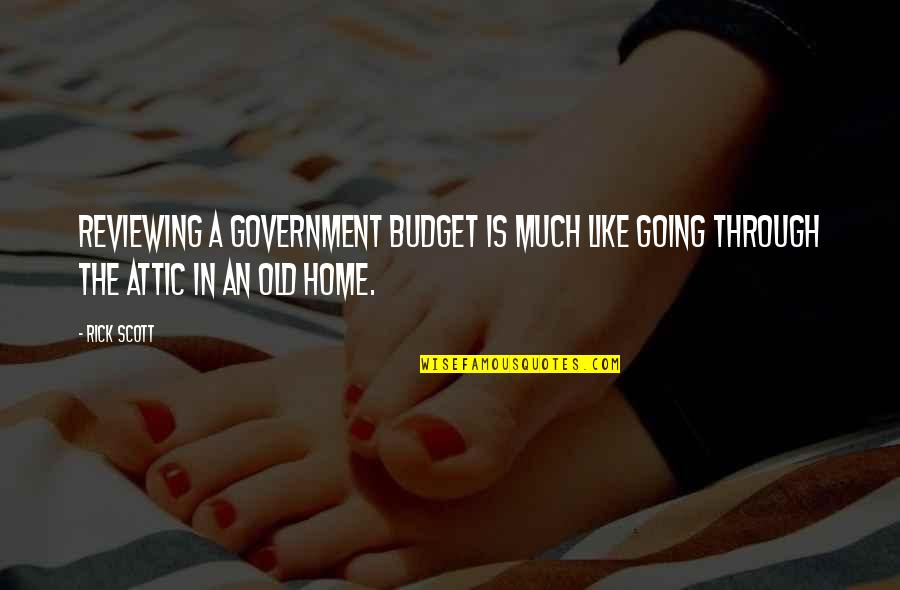 Attic Quotes By Rick Scott: Reviewing a government budget is much like going