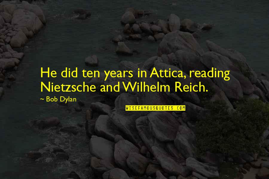 Attica Quotes By Bob Dylan: He did ten years in Attica, reading Nietzsche