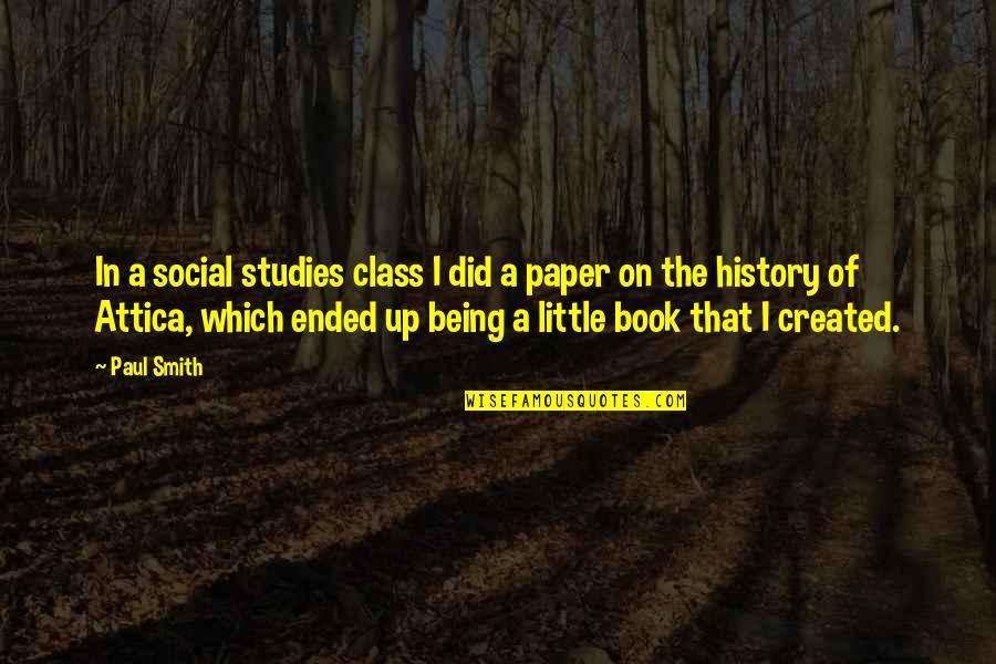 Attica Quotes By Paul Smith: In a social studies class I did a