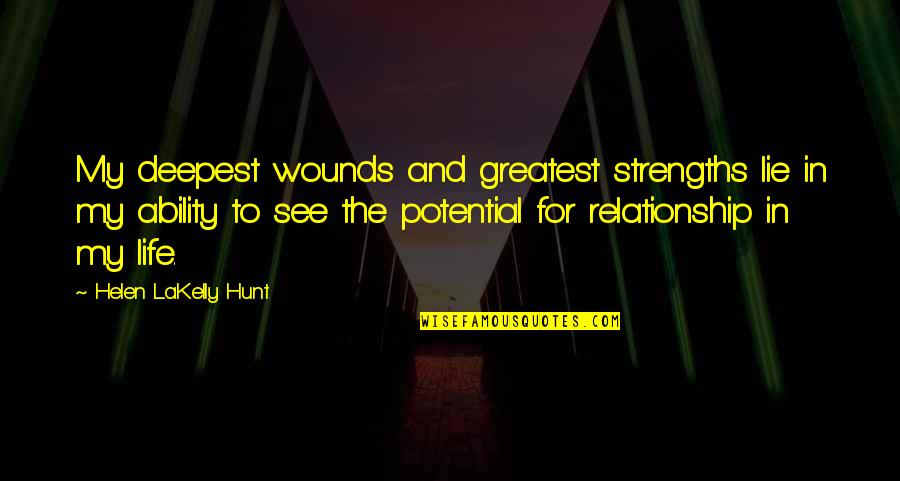 Atticilla Quotes By Helen LaKelly Hunt: My deepest wounds and greatest strengths lie in