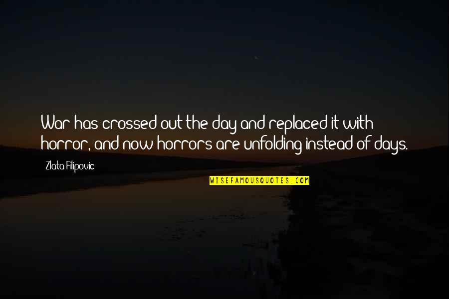 Atticilla Quotes By Zlata Filipovic: War has crossed out the day and replaced Atticilla Quotes By Zlata Filipovic: War has crossed out the day and replaced