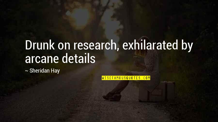 Atticists Quotes By Sheridan Hay: Drunk on research, exhilarated by arcane details