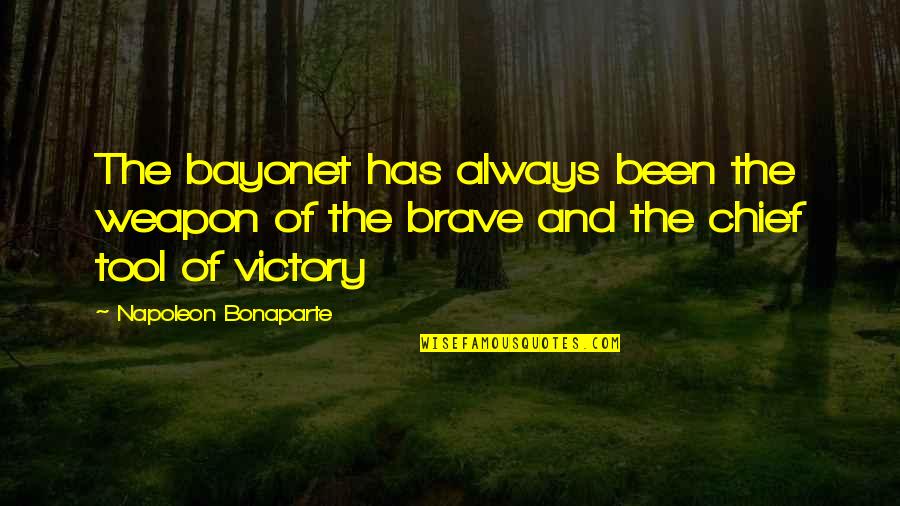 Atticus Being A Good Man Quotes By Napoleon Bonaparte: The bayonet has always been the weapon of