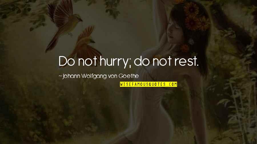 Atticus Finch Hopes And Dreams Quotes By Johann Wolfgang Von Goethe: Do not hurry; do not rest.