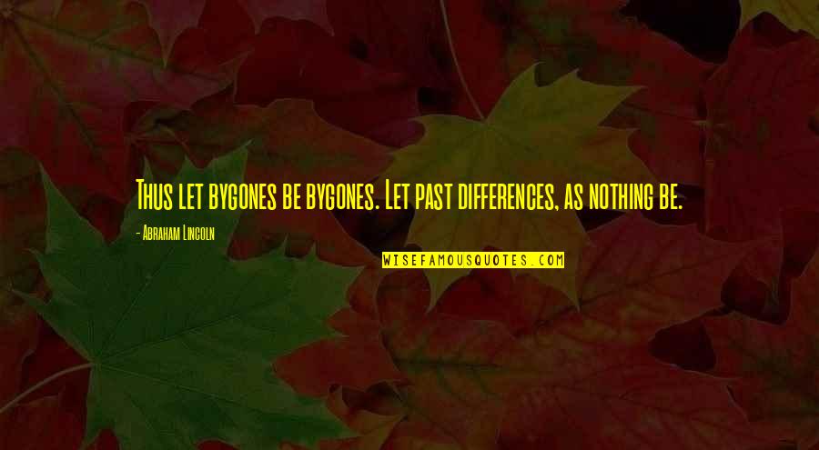 Atticus Finch Justice Quotes By Abraham Lincoln: Thus let bygones be bygones. Let past differences, Atticus Finch Justice Quotes By Abraham Lincoln: Thus let bygones be bygones. Let past differences,