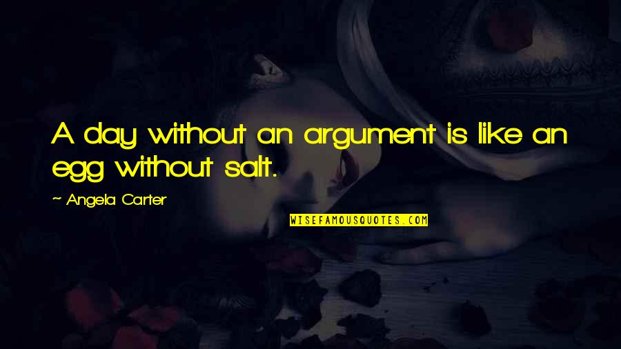 Atticus Finch Justice Quotes By Angela Carter: A day without an argument is like an Atticus Finch Justice Quotes By Angela Carter: A day without an argument is like an