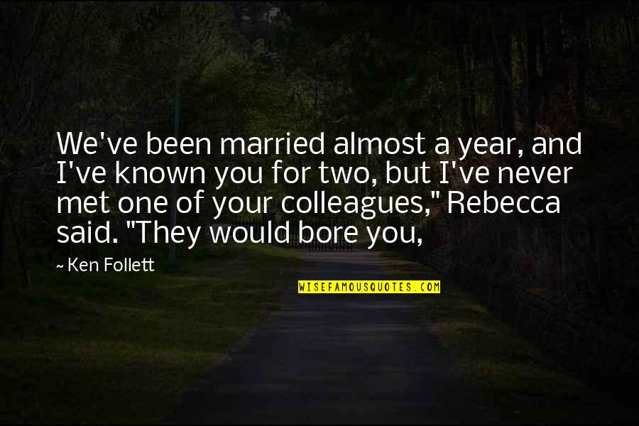 Atticus Finch Most Famous Quotes By Ken Follett: We've been married almost a year, and I've