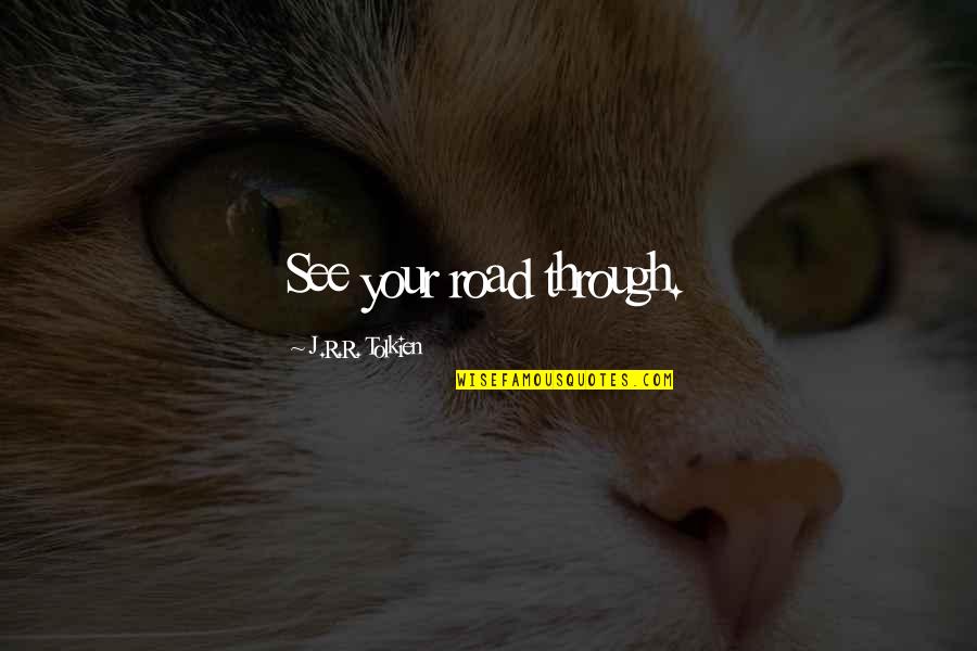 Atticus Gun Quote Quotes By J.R.R. Tolkien: See your road through. Atticus Gun Quote Quotes By J.R.R. Tolkien: See your road through.
