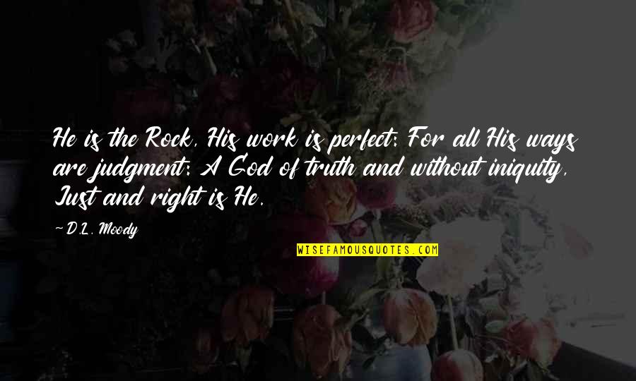 Atticus Helping Tom Robinson Quotes By D.L. Moody: He is the Rock, His work is perfect: Atticus Helping Tom Robinson Quotes By D.L. Moody: He is the Rock, His work is perfect: