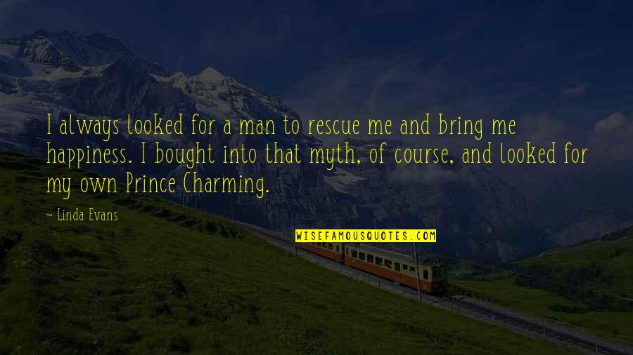 Atticus Helping Tom Robinson Quotes By Linda Evans: I always looked for a man to rescue Atticus Helping Tom Robinson Quotes By Linda Evans: I always looked for a man to rescue