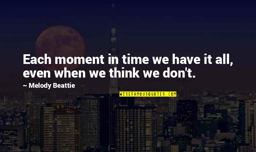 Atticus Lish Quotes By Melody Beattie: Each moment in time we have it all,