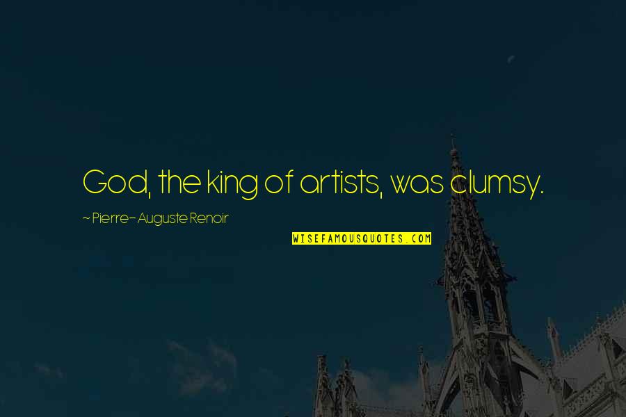Atticus Motivational Quotes By Pierre-Auguste Renoir: God, the king of artists, was clumsy.