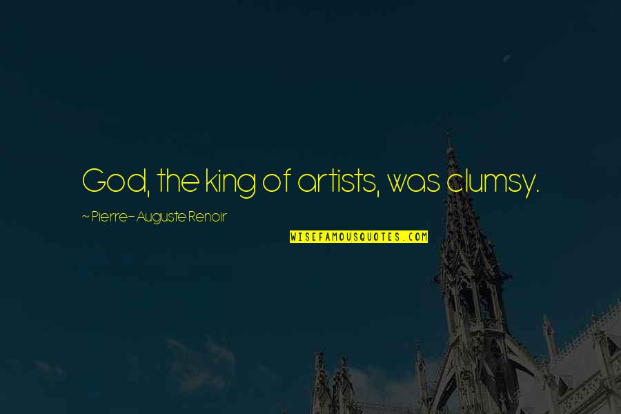 Atticus Motivational Quotes By Pierre-Auguste Renoir: God, the king of artists, was clumsy. Atticus Motivational Quotes By Pierre-Auguste Renoir: God, the king of artists, was clumsy.