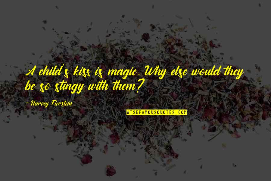 Atticus O Sullivan Quotes By Harvey Fierstein: A child's kiss is magic. Why else would