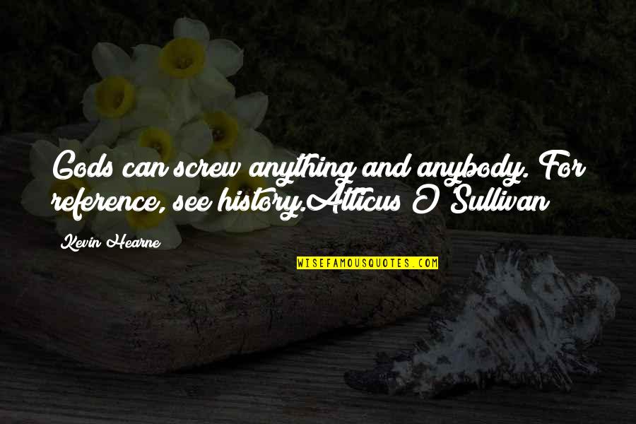 Atticus O Sullivan Quotes By Kevin Hearne: Gods can screw anything and anybody. For reference,