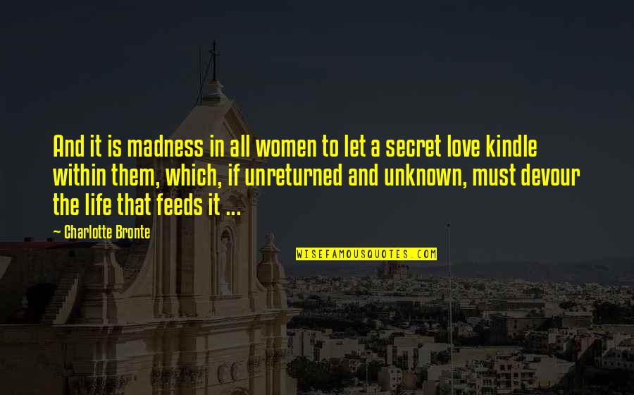 Atticus Personality Quotes By Charlotte Bronte: And it is madness in all women to