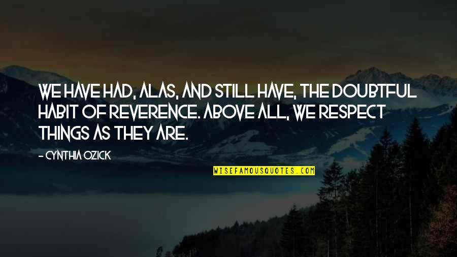 Atticus Physical Appearance Quotes By Cynthia Ozick: We have had, alas, and still have, the