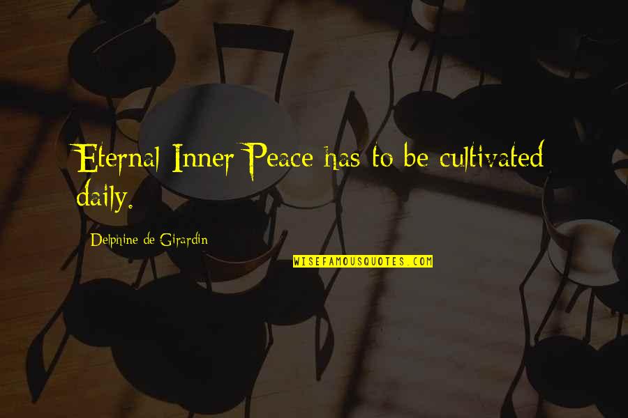 Atticus Physical Appearance Quotes By Delphine De Girardin: Eternal Inner Peace has to be cultivated daily.