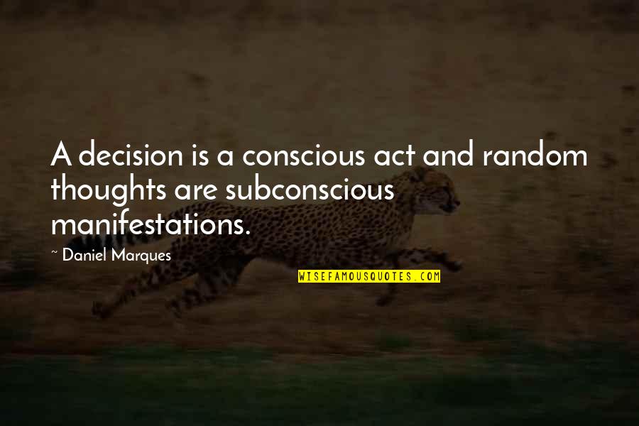 Atticus Shaffer Quotes By Daniel Marques: A decision is a conscious act and random