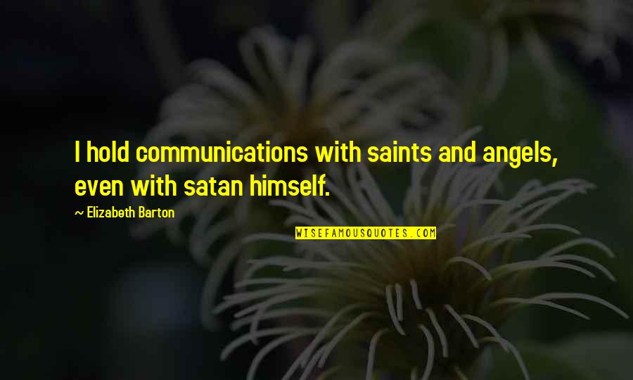 Atticus Taking The Case Quotes By Elizabeth Barton: I hold communications with saints and angels, even