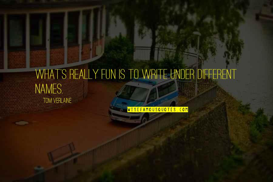 Atticus Tom Robinson Quotes By Tom Verlaine: What's really fun is to write under different