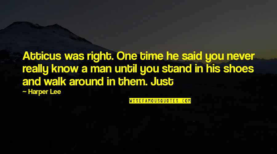 Atticus Was Right Quotes By Harper Lee: Atticus was right. One time he said you Atticus Was Right Quotes By Harper Lee: Atticus was right. One time he said you