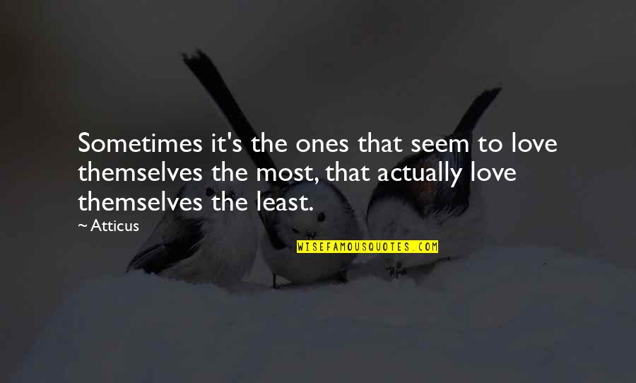 Atticus's Quotes By Atticus: Sometimes it's the ones that seem to love